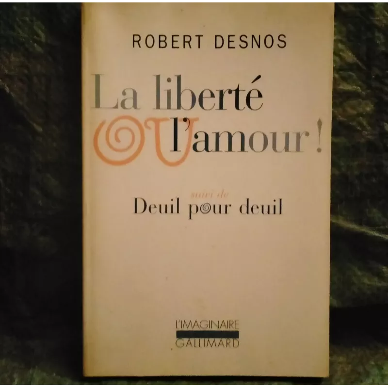 La liberté ou l'amour suivi de Deuil pour deuil - Robert Desnos Livre