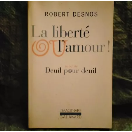 La liberté ou l'amour suivi de Deuil pour deuil - Robert Desnos Livre