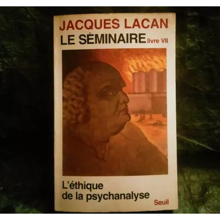 Livre L'étique de la Psychanalyse - Jacques Lacan Seuil 1959-60 Séminaire 7