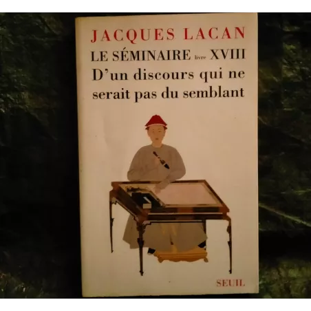 D'un discours qui ne serait pas du semblant - Jacques Lacan  Livre Seuil Séminaire 18