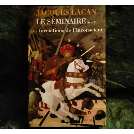 Les formations de l'Inconscient - Jacques Lacan Livre Seuil Séminaire 5