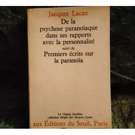 Livre De la psychose paranoïaque dans ses rapports avec la personnalité suivi de Premiers écrits sur la paranoïa - Jacques Lacan