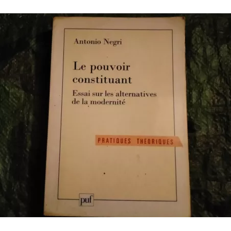 Le pouvoir constituant : Essai sur les alternatives de la modernité - Antonio Negri Livre PUF