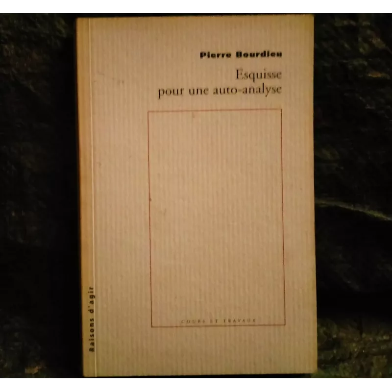 Esquisse pour une auto-analyse - Pierre Bourdieu  Livre