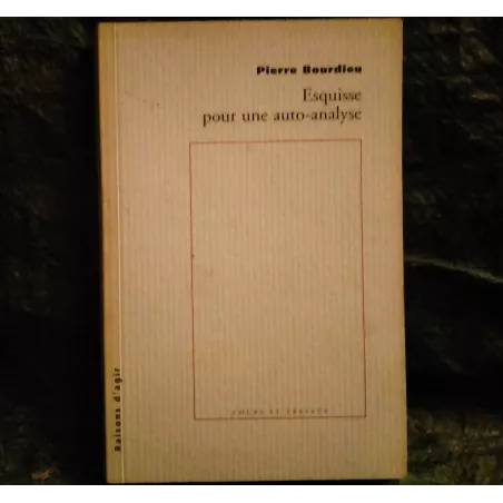 Esquisse pour une auto-analyse - Pierre Bourdieu  Livre