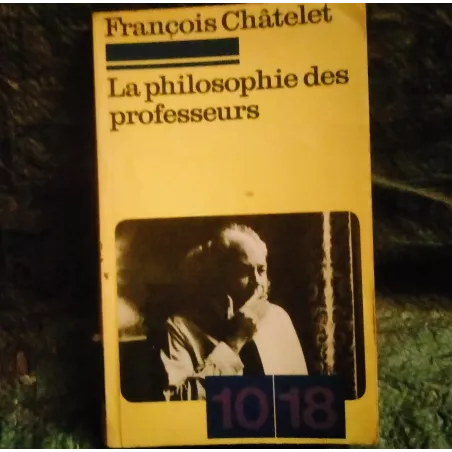 La philosophie des professeurs - François Chatelet  Livre