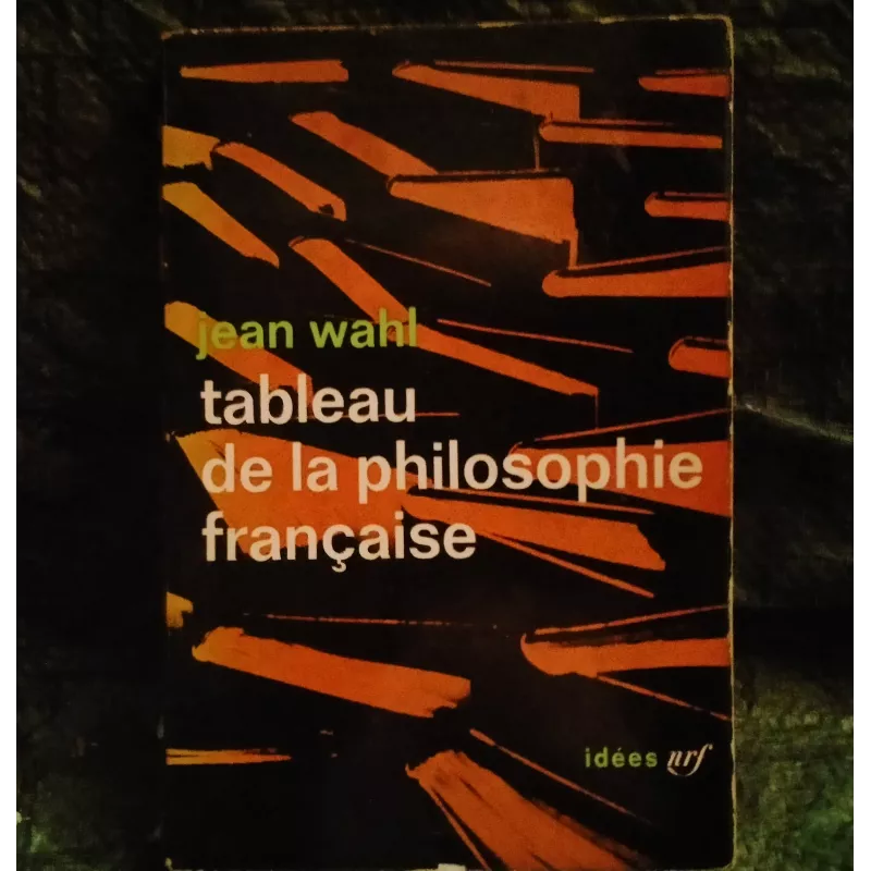 Tableau de la philosophie française - Jean Wahl  Livre