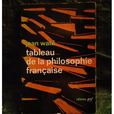 Tableau de la philosophie française - Jean Wahl  Livre