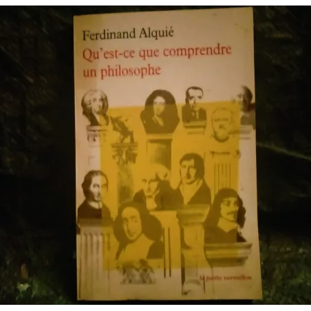 Qu'est-ce que comprendre un philosophe - Ferdinand Alquié  Livre
