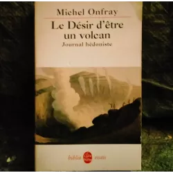 Le désir d'être un volcan : journal hédoniste - Michel Onfray  Livre