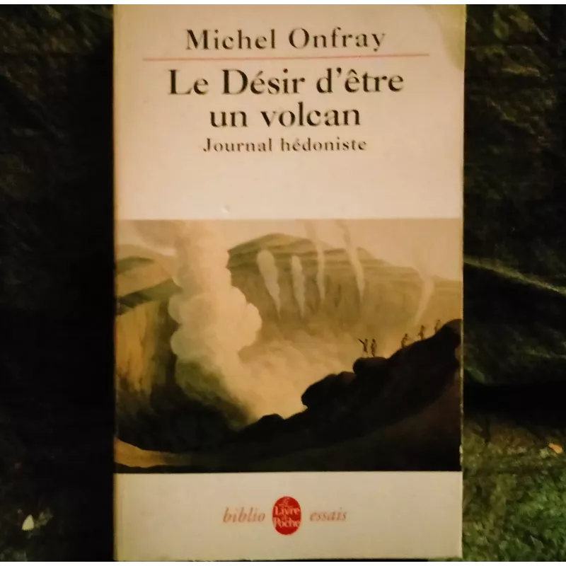 Le désir d'être un volcan : journal hédoniste - Michel Onfray  Livre