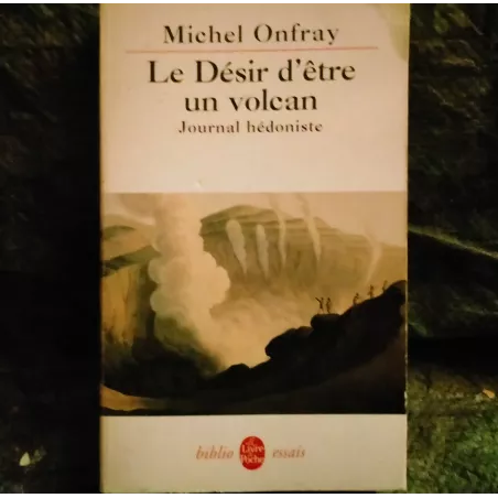 Le désir d'être un volcan : journal hédoniste - Michel Onfray  Livre