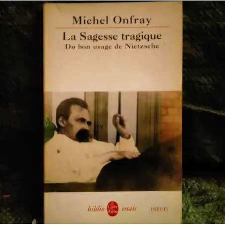 La sagesse tragique : du bon usage de Nietzsche - Michel Onfray  Livre