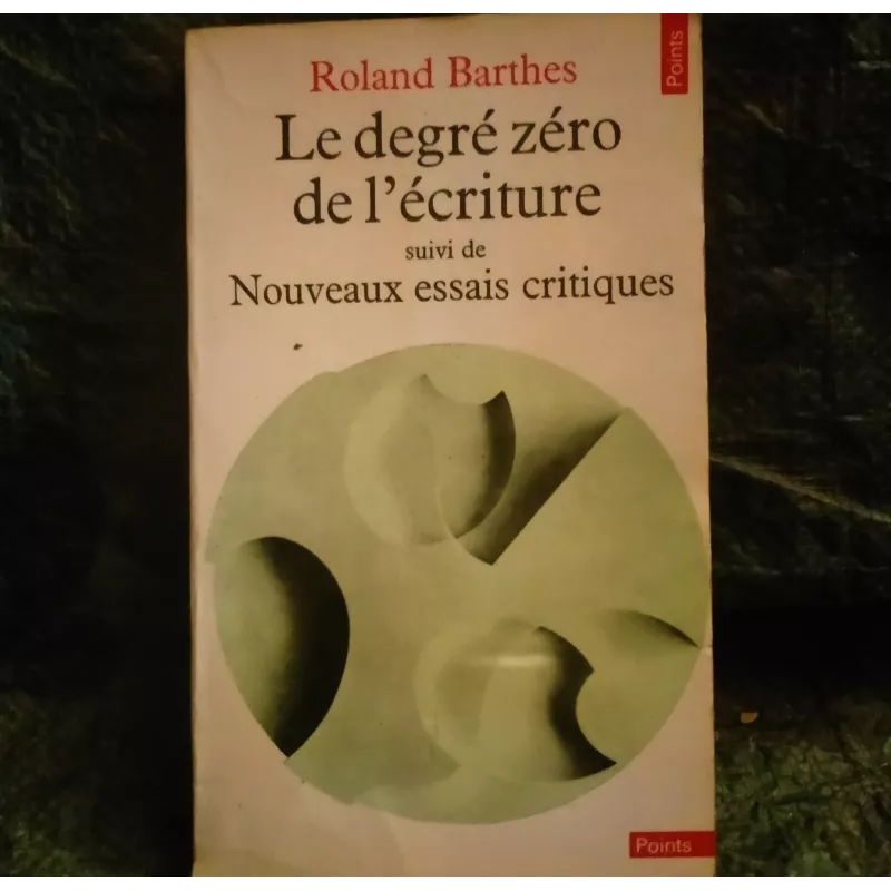 Le degré zéro de l'écriture suivi de Nouveaux essais critiques - Roland Barthes  Livre