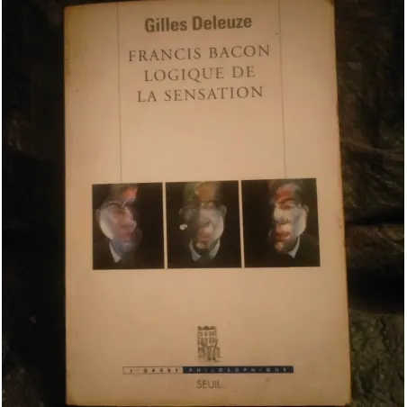 Francis Bacon Logique de la sensation - Gilles Deleuze  Livre