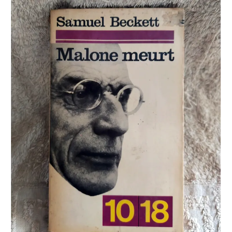 Malone meurt - Samuel Beckett  Livre 10/18