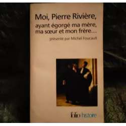 Moi Pierre Rivière, ayant égorgé ma mère, ma soeur et mon frère - Michel Foucault Livre